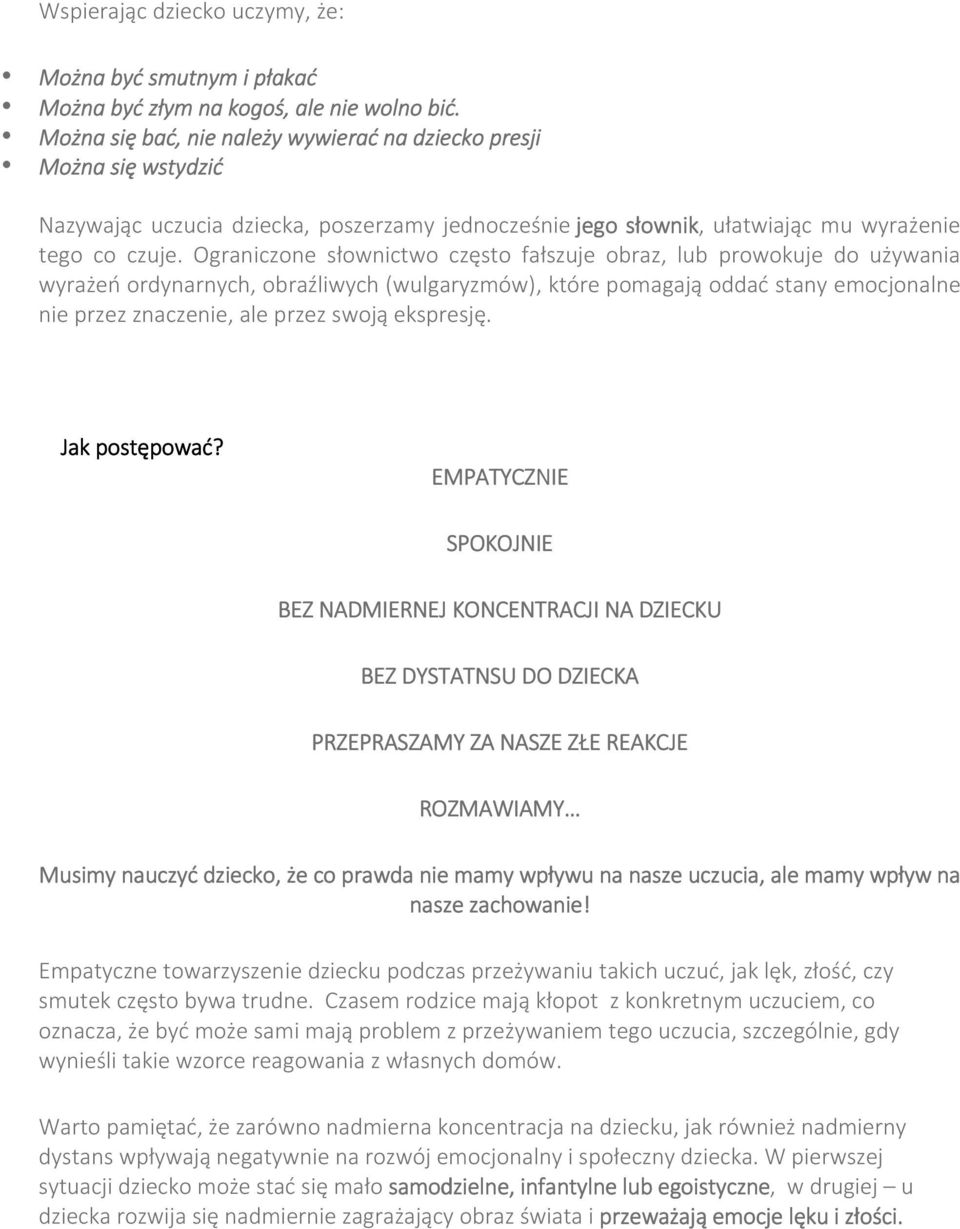 Ograniczone słownictwo często fałszuje obraz, lub prowokuje do używania wyrażeń ordynarnych, obraźliwych (wulgaryzmów), które pomagają oddać stany emocjonalne nie przez znaczenie, ale przez swoją