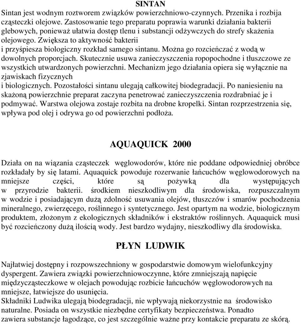 Zwiększa to aktywność bakterii i przyśpiesza biologiczny rozkład samego sintanu. MoŜna go rozcieńczać z wodą w dowolnych proporcjach.