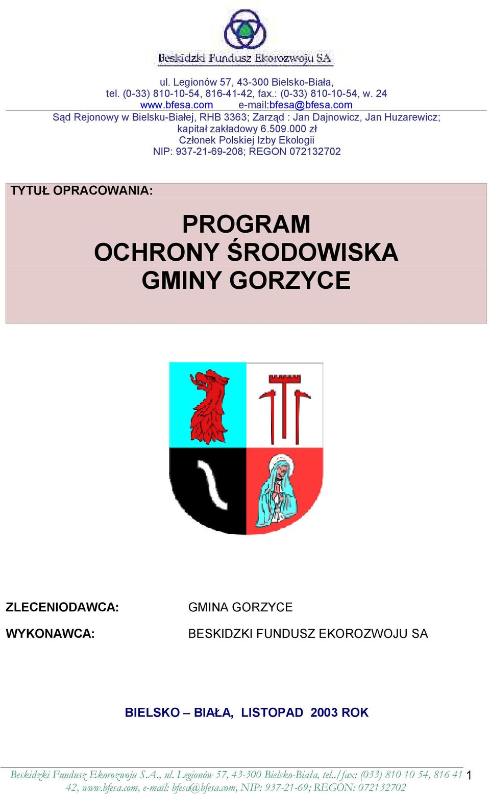 000 zł Członek Polskiej Izby Ekologii NIP: 937-21-69-208; REGON 072132702 TYTUŁ OPRACOWANIA: PROGRAM OCHRONY ŚRODOWISKA GMINY GORZYCE ZLECENIODAWCA: WYKONAWCA: GMINA