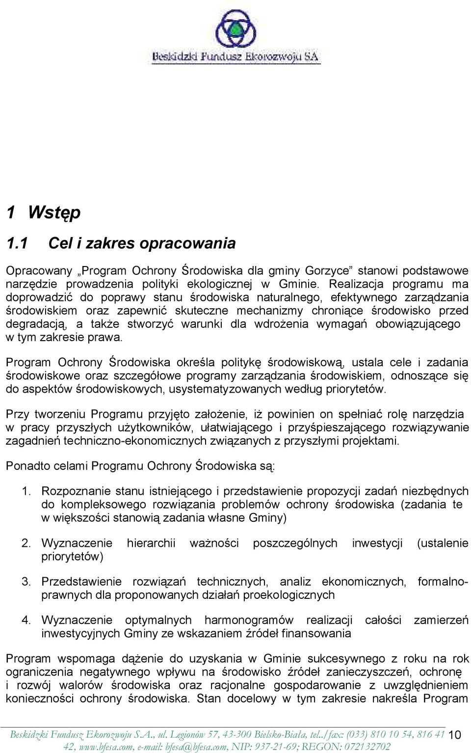 stworzyć warunki dla wdrożenia wymagań obowiązującego w tym zakresie prawa.