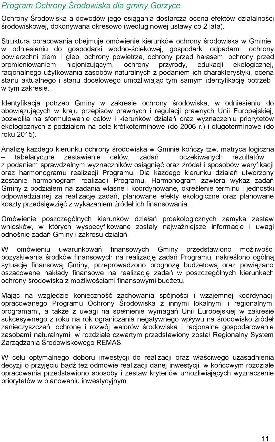 ochrony przed hałasem, ochrony przed promieniowaniem niejonizującym, ochrony przyrody, edukacji ekologicznej, racjonalnego użytkowania zasobów naturalnych z podaniem ich charakterystyki, oceną stanu