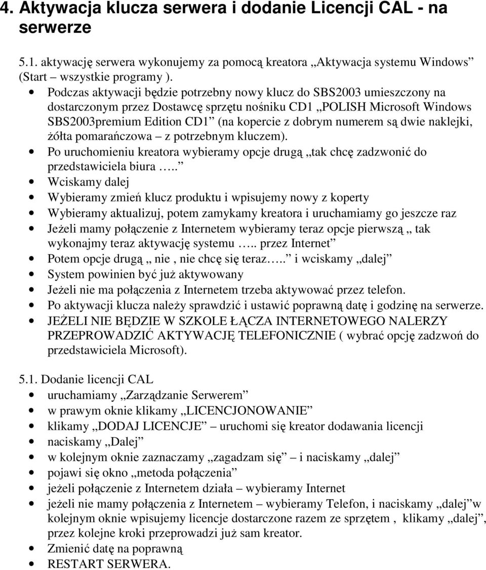 numerem są dwie naklejki, Ŝółta pomarańczowa z potrzebnym kluczem). Po uruchomieniu kreatora wybieramy opcje drugą tak chcę zadzwonić do przedstawiciela biura.