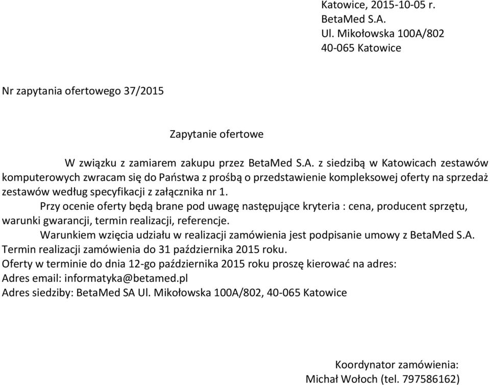 Przy ocenie oferty będą brane pod uwagę następujące kryteria : cena, producent sprzętu, warunki gwarancji, termin realizacji, referencje.