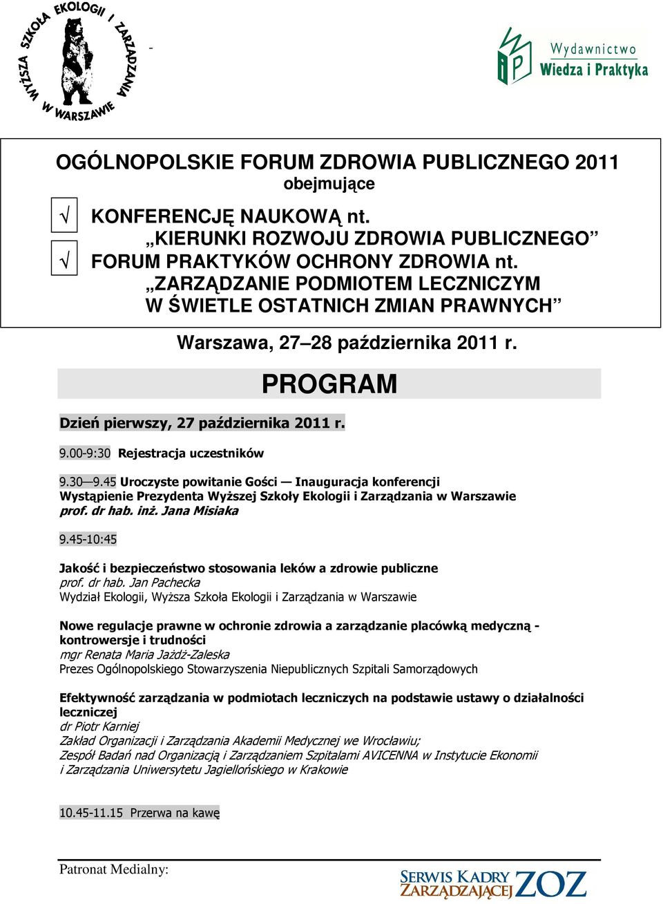45 Uroczyste powitanie Gości Inauguracja konferencji Wystąpienie Prezydenta WyŜszej Szkoły Ekologii prof. dr hab. inŝ. Jana Misiaka 9.