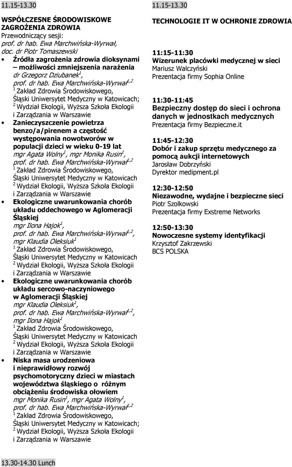 Ewa Marchwińska-Wyrwał, ; Zanieczyszczenie powietrza benzo/a/pirenem a częstość występowania nowotworów w populacji dzieci w wieku 0-9 lat mgr Agata Wolny, mgr Monika Rusin, prof. dr hab.
