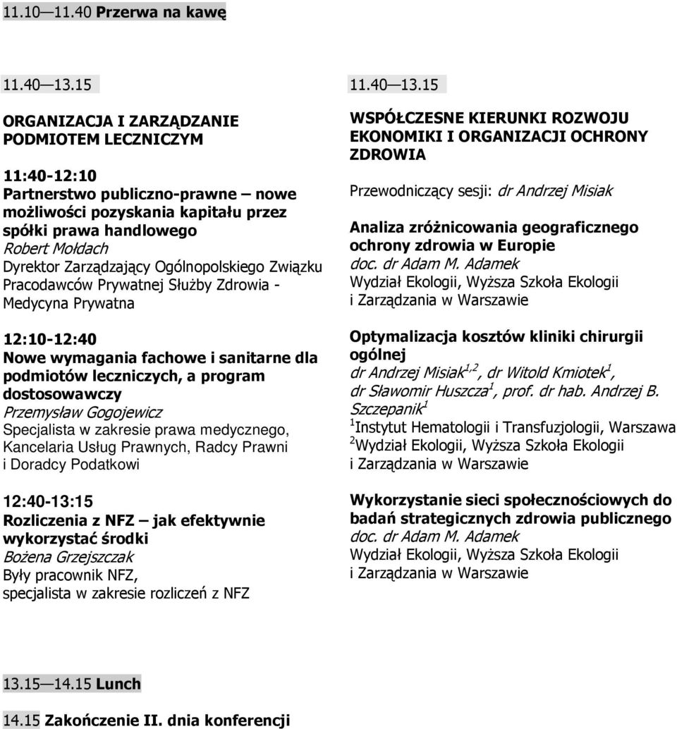 Ogólnopolskiego Związku Pracodawców Prywatnej SłuŜby Zdrowia - Medycyna Prywatna :0-:40 Nowe wymagania fachowe i sanitarne dla podmiotów leczniczych, a program dostosowawczy Przemysław Gogojewicz