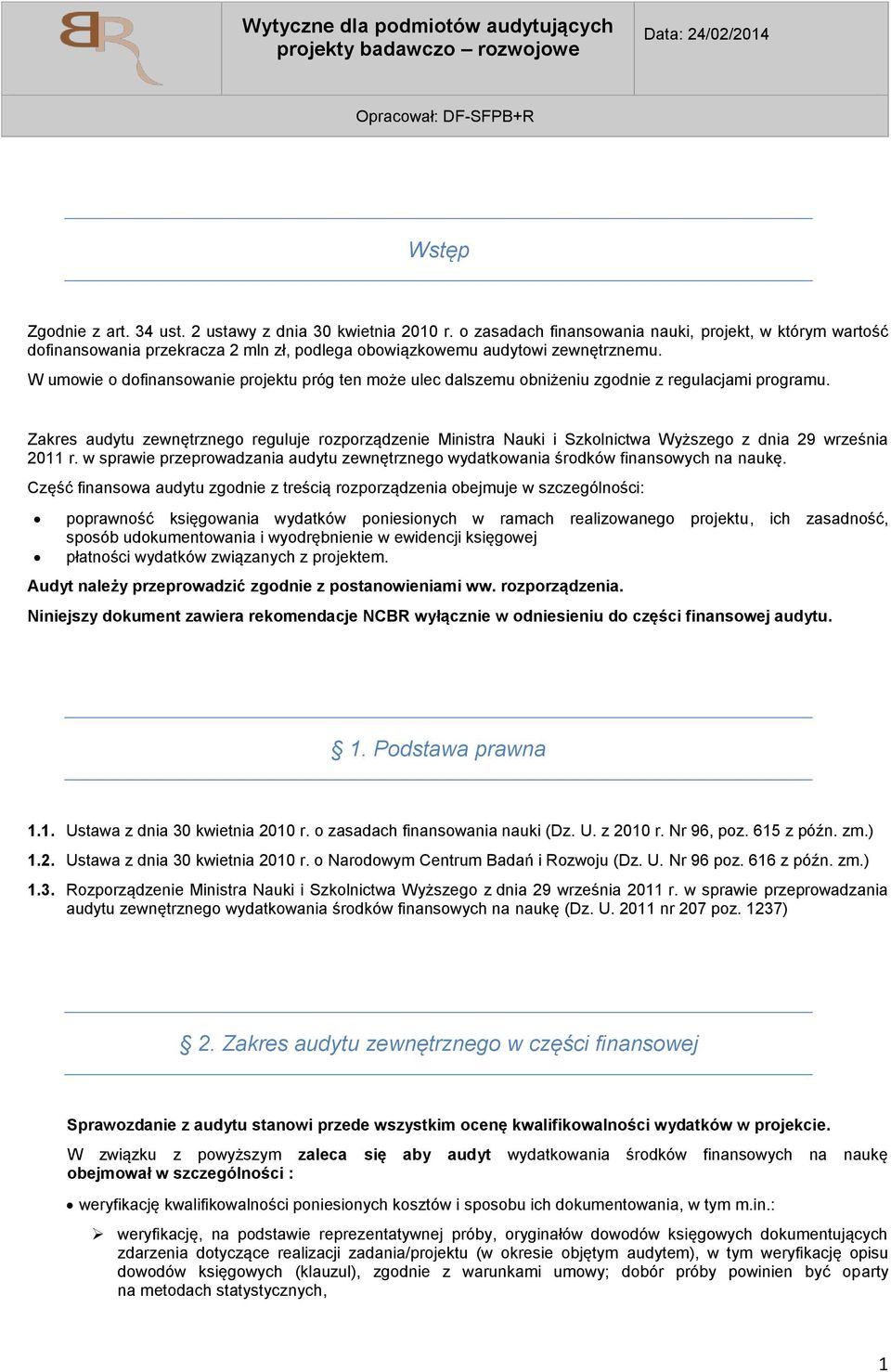 W umowie o dofinansowanie projektu próg ten może ulec dalszemu obniżeniu zgodnie z regulacjami programu.