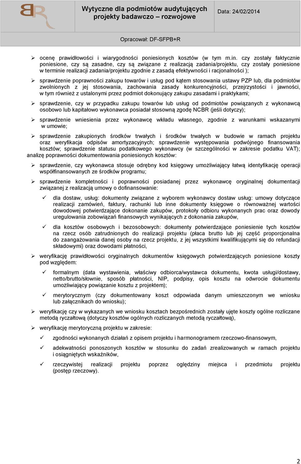 racjonalności ); sprawdzenie poprawności zakupu towarów i usług pod kątem stosowania ustawy PZP lub, dla podmiotów zwolnionych z jej stosowania, zachowania zasady konkurencyjności, przejrzystości i