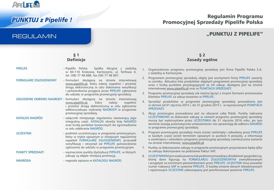 pl, który należy wypełnić i przesłać drogą elektroniczną w celu dokonania weryfikacji i potwierdzenia przyjęcia przez PIPELIFE zgłoszenia do udziału w programie promocyjnej sprzedaży.