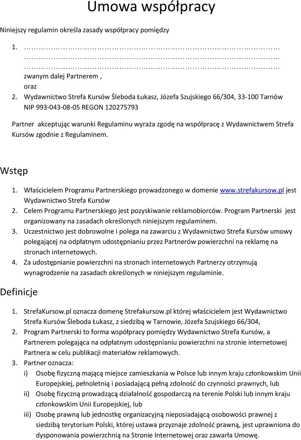 Strefa Kursów zgodnie z Regulaminem. Wstęp 1. Właścicielem Programu Partnerskiego prowadzonego w domenie www.strefakursow.pl jest Wydawnictwo Strefa Kursów 2.