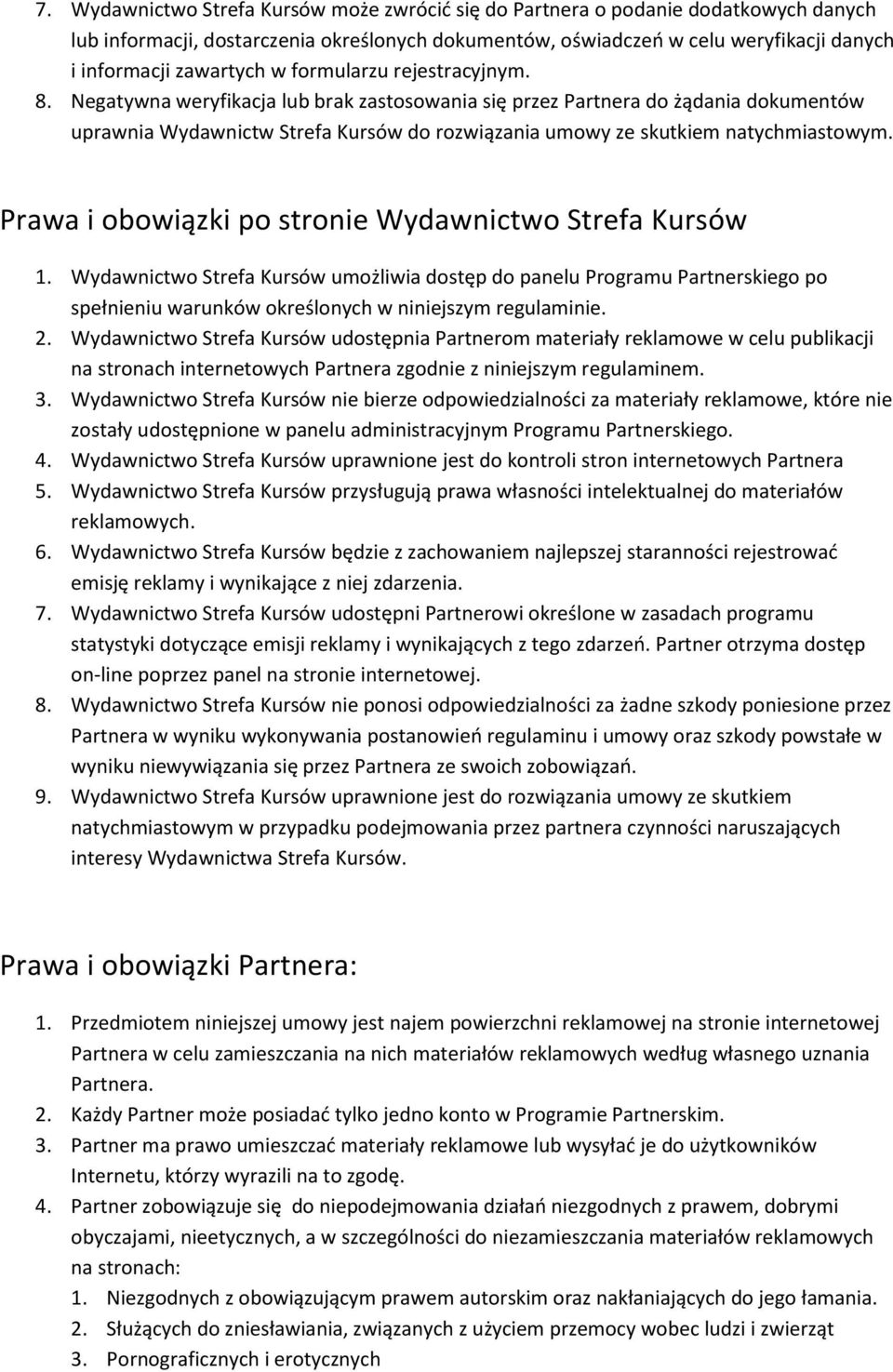 Prawa i obowiązki po stronie Wydawnictwo Strefa Kursów 1. Wydawnictwo Strefa Kursów umożliwia dostęp do panelu Programu Partnerskiego po spełnieniu warunków określonych w niniejszym regulaminie. 2.