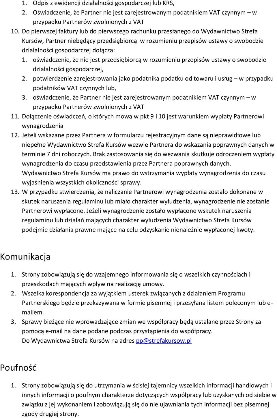 1. oświadczenie, że nie jest przedsiębiorcą w rozumieniu przepisów ustawy o swobodzie działalności gospodarczej, 2.