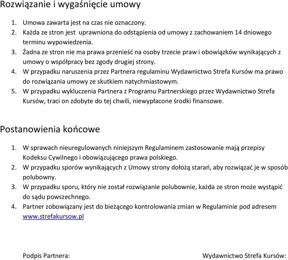 W przypadku naruszenia przez Partnera regulaminu Wydawnictwo Strefa Kursów ma prawo do rozwiązania umowy ze skutkiem natychmiastowym. 5.