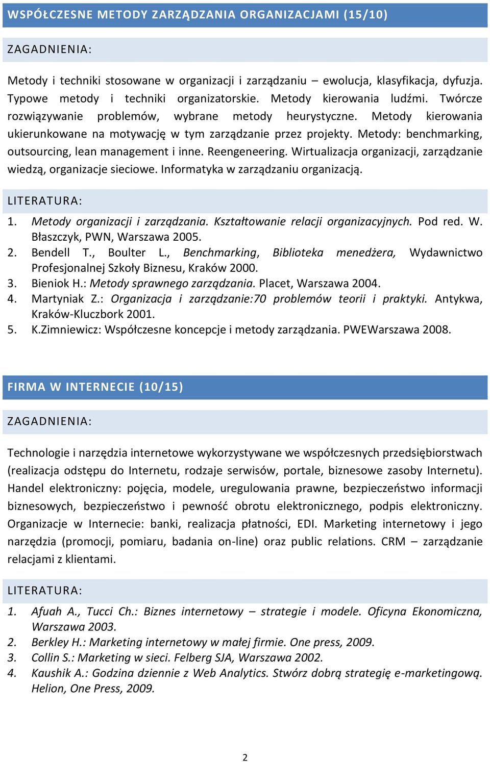Metody: benchmarking, outsourcing, lean management i inne. Reengeneering. Wirtualizacja organizacji, zarządzanie wiedzą, organizacje sieciowe. Informatyka w zarządzaniu organizacją. 1.
