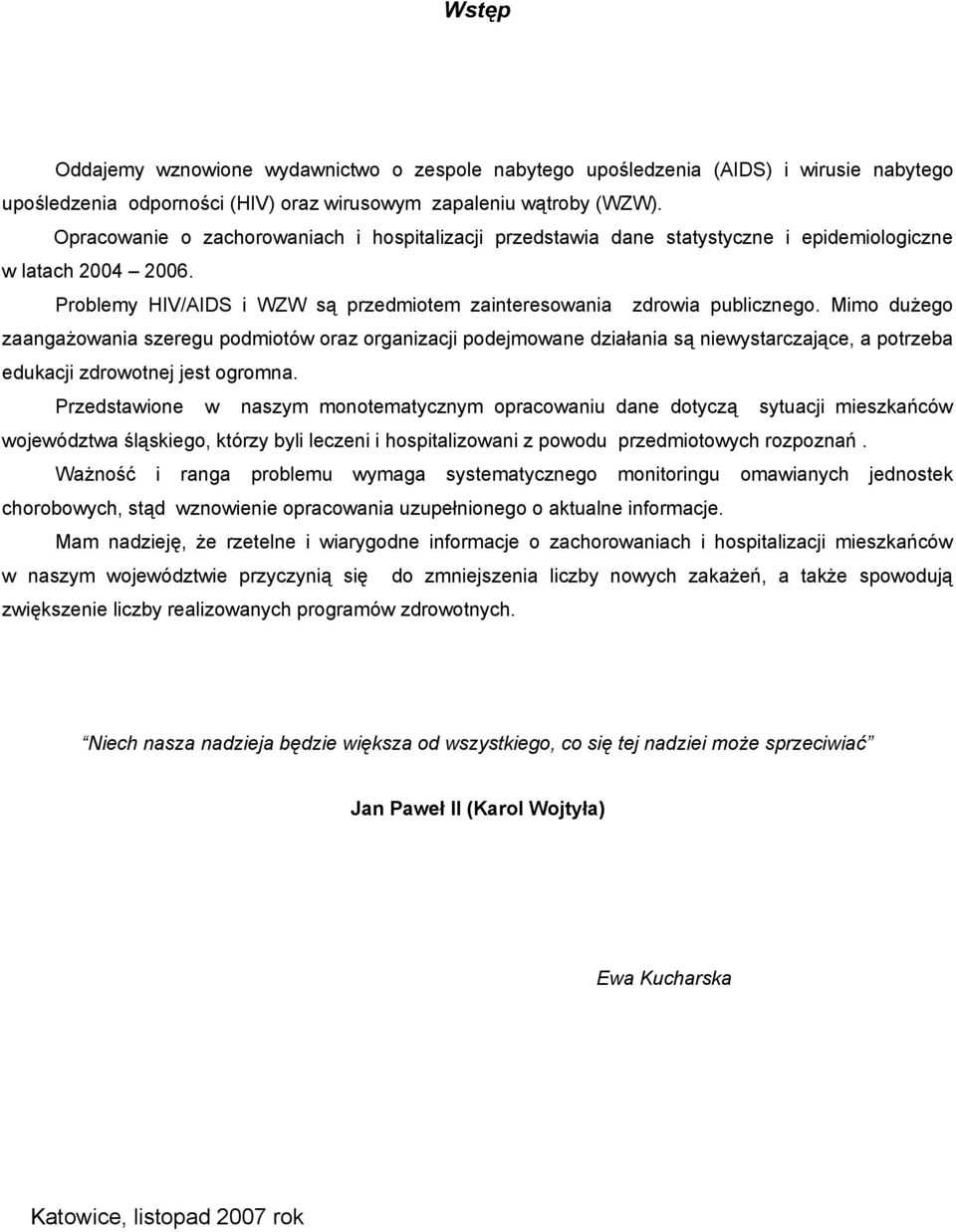 Mimo dużego zaangażowania szeregu podmiotów oraz organizacji podejmowane działania są niewystarczające, a potrzeba edukacji zdrowotnej jest ogromna.