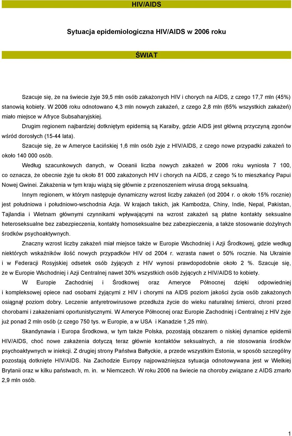 Drugim regionem najbardziej dotkniętym epidemią są Karaiby, gdzie AIDS jest główną przyczyną zgonów wśród dorosłych (15-44 lata).