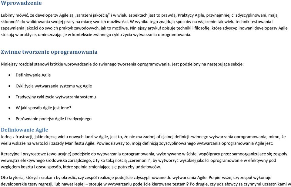 W wyniku tego znajdują sposoby na włączenie tak wielu technik testowania i zapewnienia jakości do swoich praktyk zawodowych, jak to możliwe.