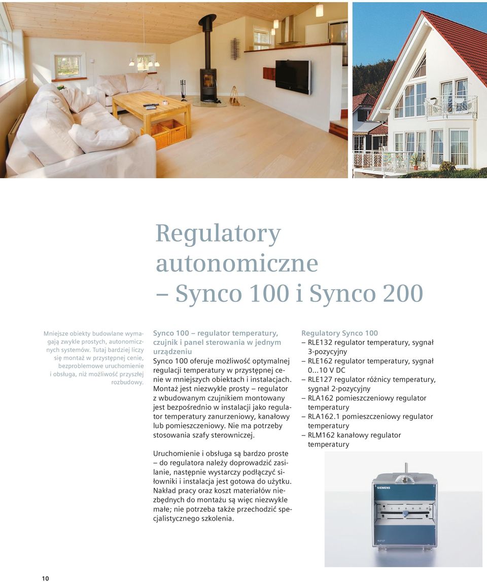 Synco 100 regulator temperatury, czujnik i panel sterowania w jednym urządzeniu Synco 100 oferuje możliwość optymalnej regulacji temperatury w przystępnej cenie w mniejszych obiektach i instalacjach.