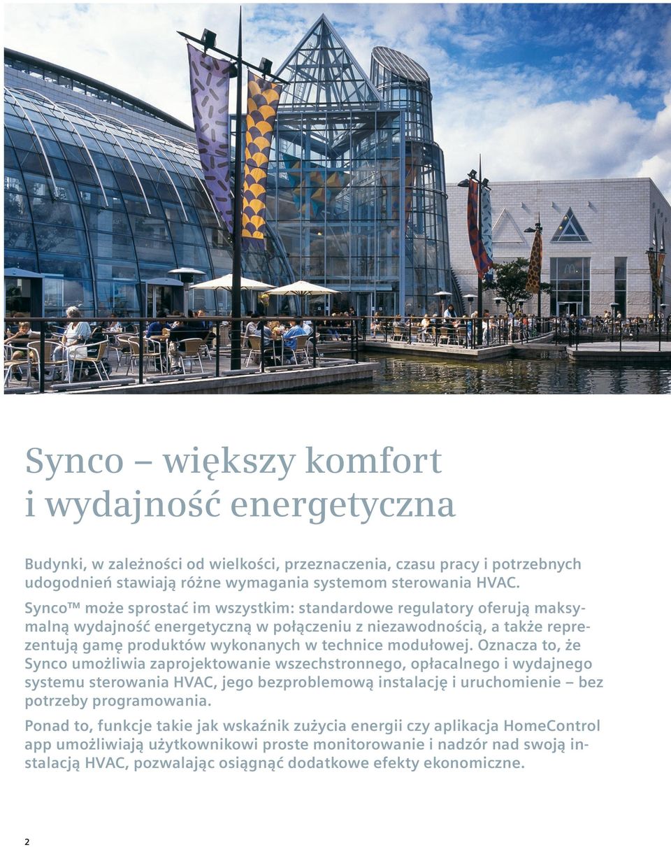 modułowej. Oznacza to, że Synco umożliwia zaprojektowanie wszechstronnego, opłacalnego i wydajnego systemu sterowania HVAC, jego bezproblemową instalację i uruchomienie bez potrzeby programowania.