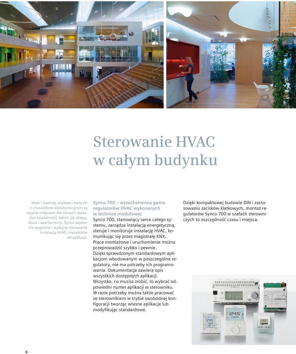 Synco 700 wszechstronna gama regulatorów HVAC wykonanych w technice modułowej Synco 700, stanowiący serce całego systemu, zarządza instalacją energetyczną, steruje i monitoruje instalację HVAC,