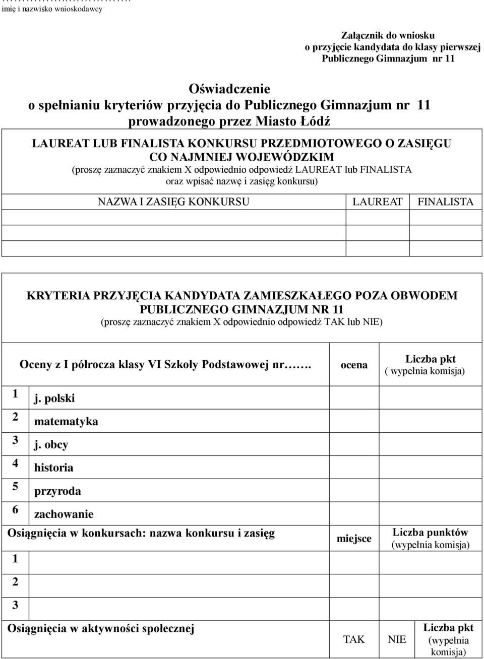 zasięg konkursu) NAZWA I ZASIĘG KONKURSU LAUREAT FINALISTA KRYTERIA PRZYJĘCIA KANDYDATA ZAMIESZKAŁEGO POZA OBWODEM PUBLICZNEGO GIMNAZJUM NR (proszę zaznaczyć znakiem X odpowiednio odpowiedź lub )