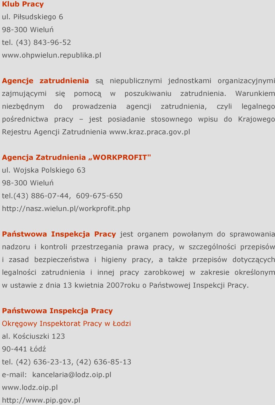 pl Agencja Zatrudnienia WORKPROFIT" ul. Wojska Polskiego 63 tel.(43) 886-07-44, 609-675-650 http://nasz.wielun.pl/workprofit.