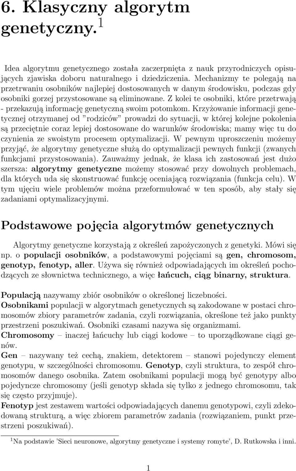 Z kolei te osobniki, które przetrwają - przekazują informację genetyczną swoim potomkom.