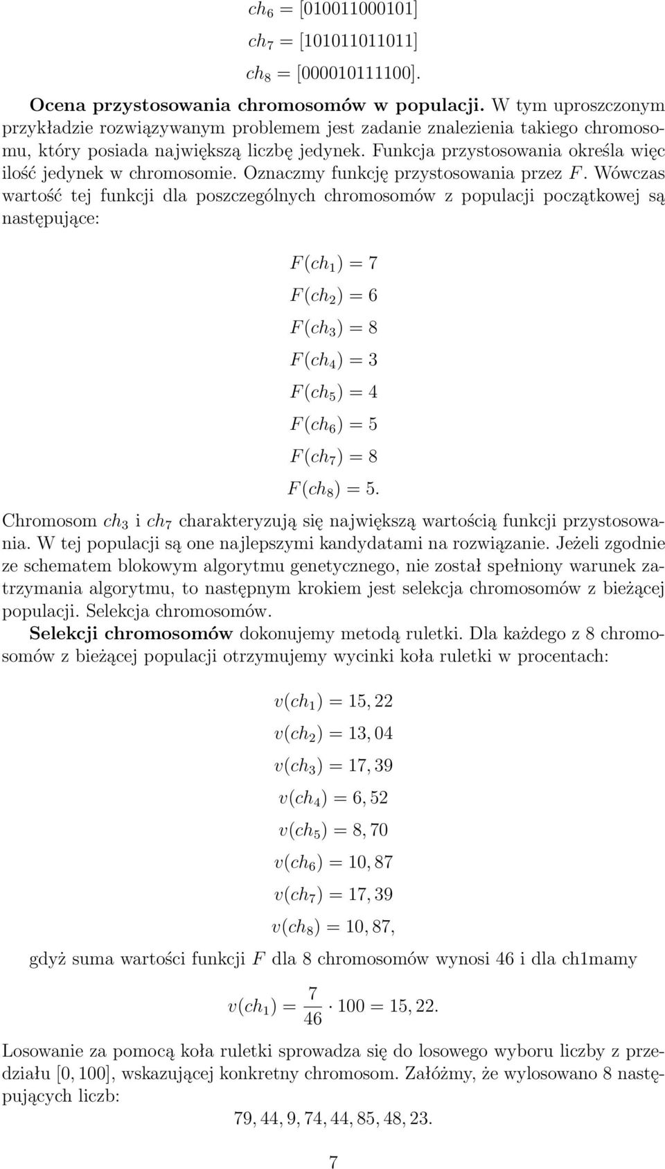 Funkcja przystosowania określa więc ilość jedynek w chromosomie. Oznaczmy funkcję przystosowania przez F.