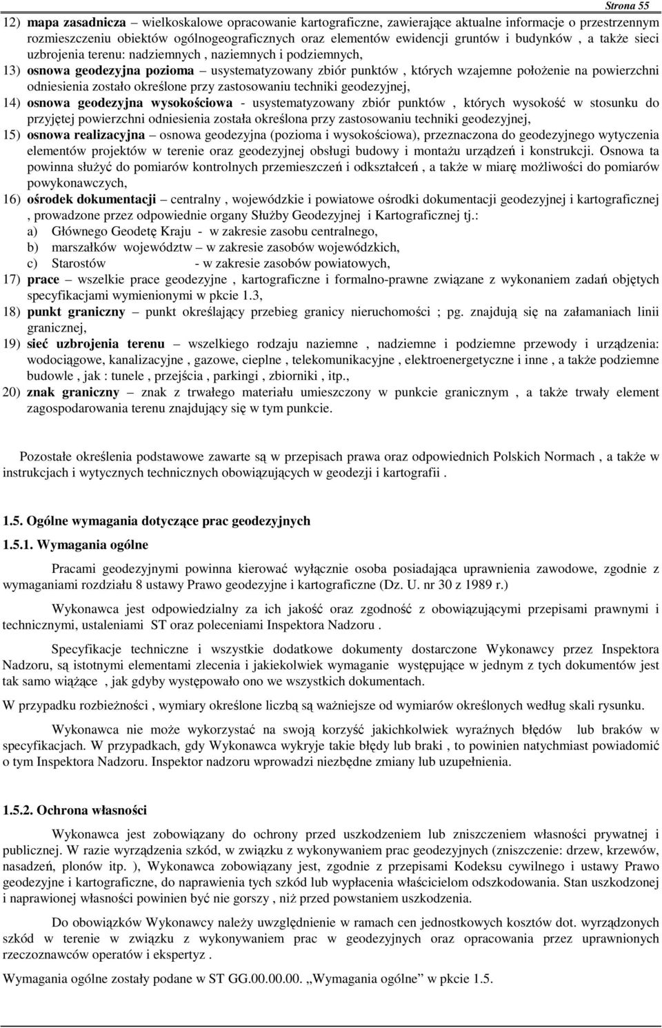 zostało określone przy zastosowaniu techniki geodezyjnej, 14) osnowa geodezyjna wysokościowa - usystematyzowany zbiór punktów, których wysokość w stosunku do przyjętej powierzchni odniesienia została