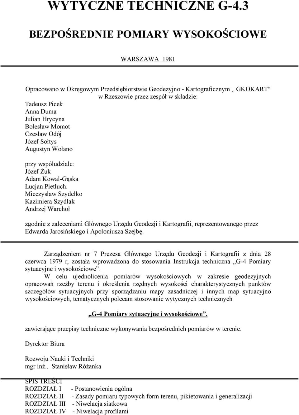 Hrycyna Bolesław Momot Czesław Odój Józef Sołtys Augustyn Wołano przy współudziale: Józef Żuk Adam Kowal-Gąska Łucjan Pietluch.