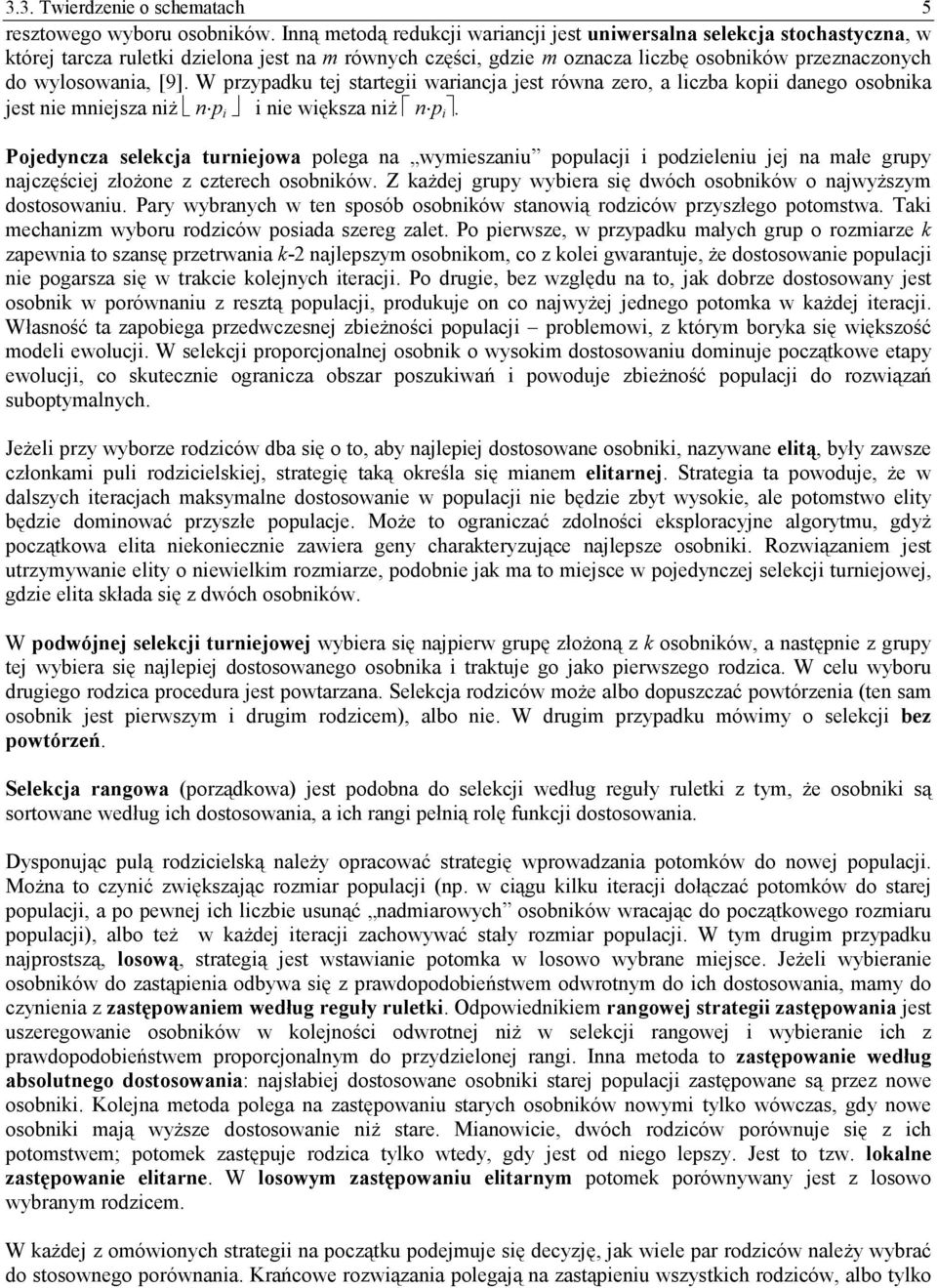 W przypadku tej startegii wariancja jest równa zero, a liczba kopii danego osobnika jest nie mniejsza niż n p i i nie większa niż n p i.