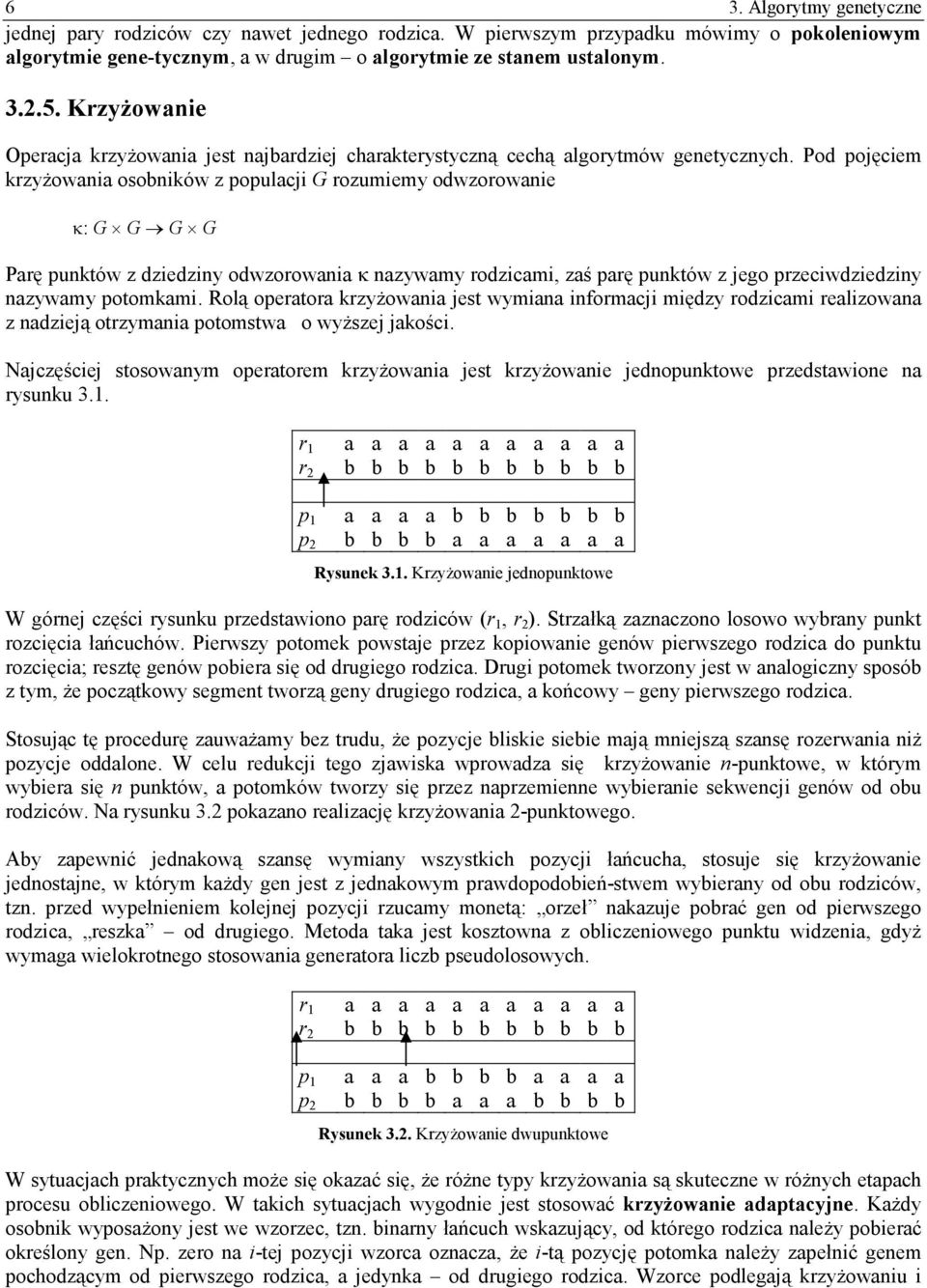 Pod pojęciem krzyżowania osobników z populacji G rozumiemy odwzorowanie κ: G G G G Parę punktów z dziedziny odwzorowania κ nazywamy rodzicami, zaś parę punktów z jego przeciwdziedziny nazywamy