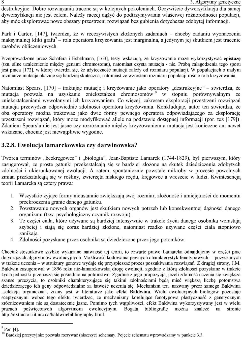 Park i Carter, [147], twierdzą, że w rzeczywistych złożonych zadaniach choćby zadaniu wyznaczenia maksymalnej kliki grafu 9 rola operatora krzyżowania jest marginalna, a jedynym jej skutkiem jest