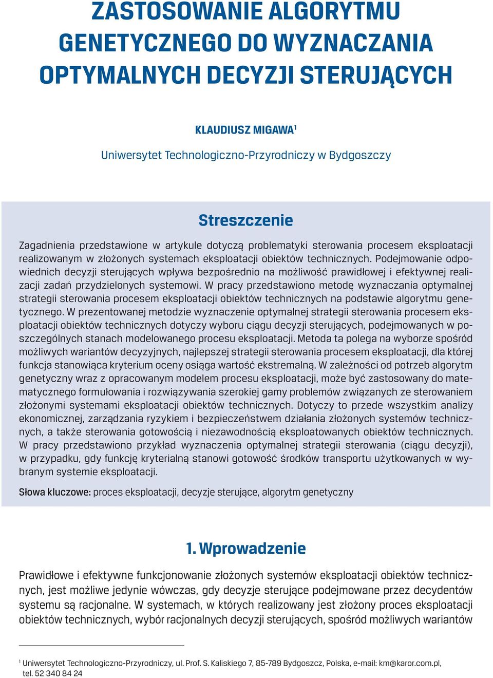 Podejmowanie odpowiednich decyzji sterujących wpływa bezpośrednio na możliwość prawidłowej i efektywnej realizacji zadań przydzielonych systemowi.