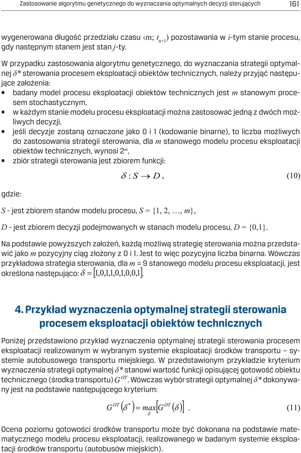 W przypadku zastosowania algorytmu genetycznego, do wyznaczania strategii optymalnej * sterowania procesem eksploatacji obiektów technicznych, należy przyjąć następujące założenia: badany model