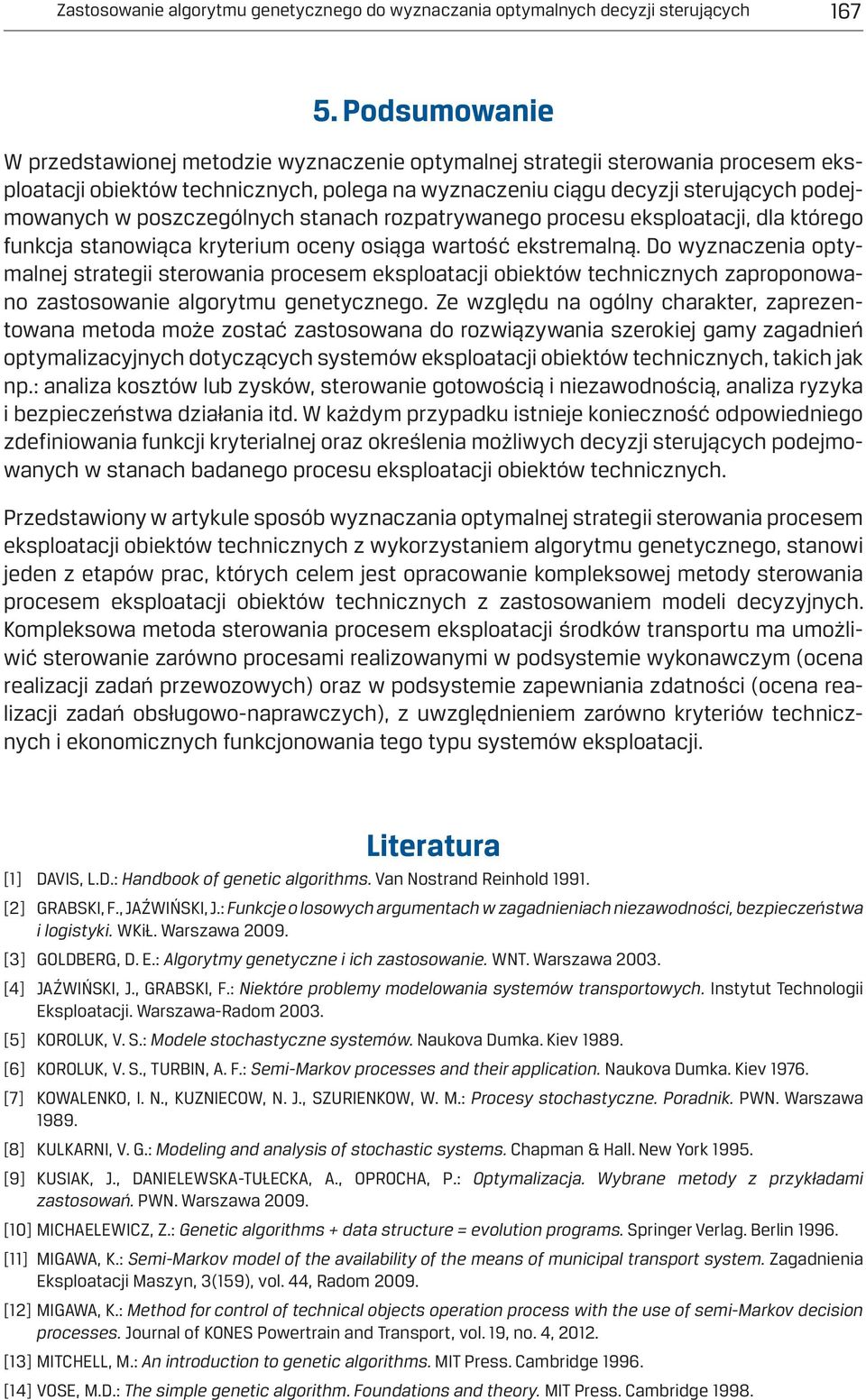 poszczególnych stanach rozpatrywanego procesu eksploatacji, dla którego funkcja stanowiąca kryterium oceny osiąga wartość ekstremalną.