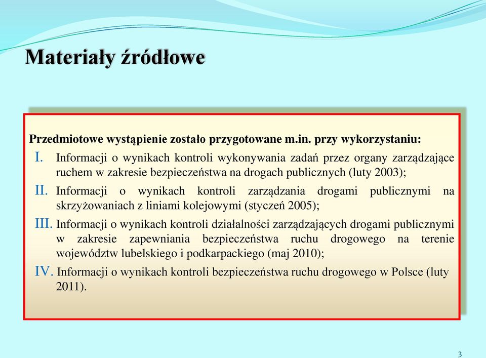 Informacji o wynikach kontroli zarządzania drogami publicznymi na skrzyżowaniach z liniami kolejowymi (styczeń 2005); III.