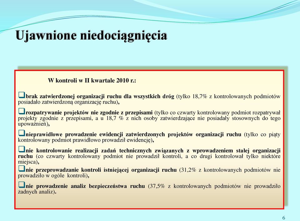 co czwarty kontrolowany podmiot rozpatrywał projekty zgodnie z przepisami, a u 18,7 % z nich osoby zatwierdzające nie posiadały stosownych do tego upoważnień), nieprawidłowe prowadzenie ewidencji