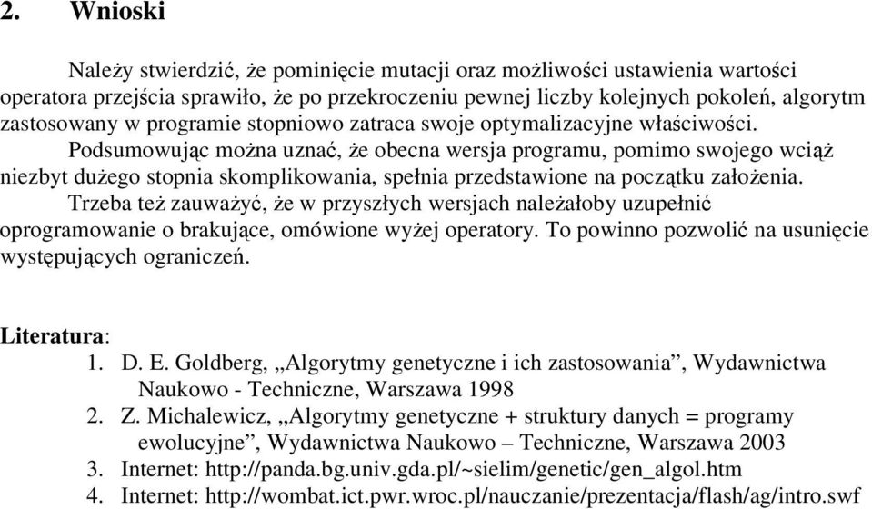 Trzeba te zauway, e w przyszłych wersjach naleałoby uzupełni oprogramowanie o brakujce, omówione wyej operatory. To powinno pozwoli na usunicie wystpujcych ogranicze. Literatura: 1. D. E.