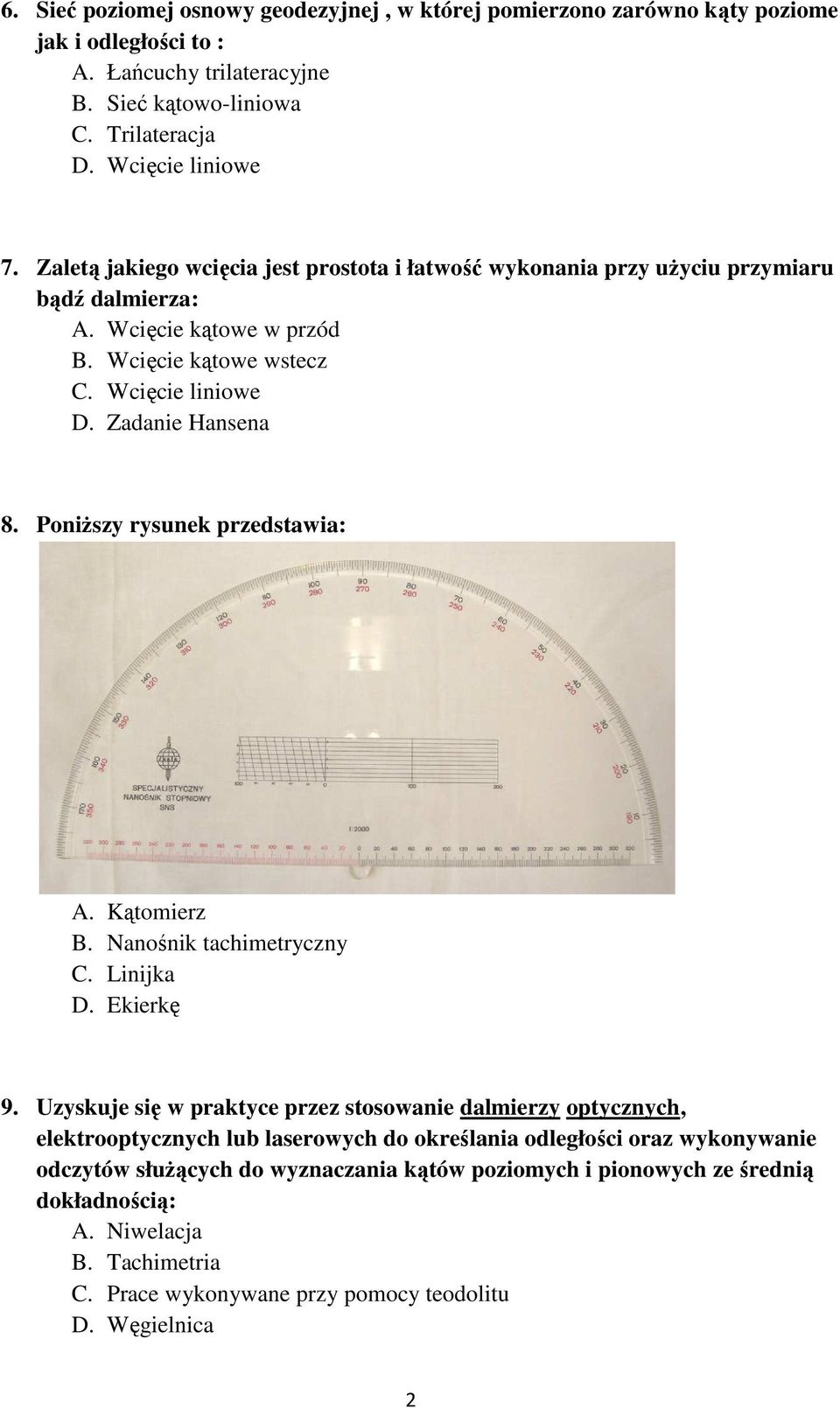 Poniższy rysunek przedstawia: A. Kątomierz B. Nanośnik tachimetryczny C. Linijka D. Ekierkę 9.