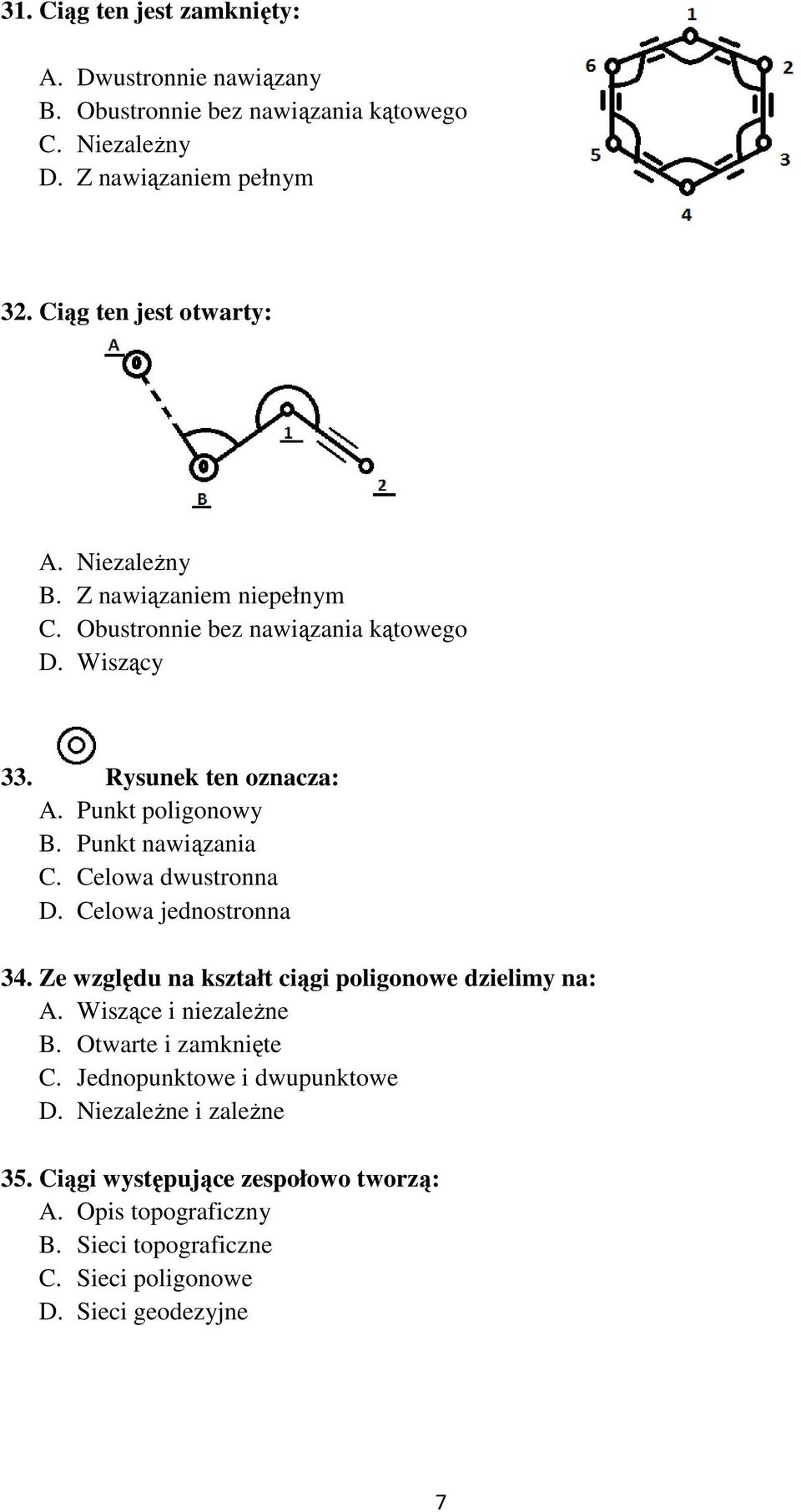 Celowa dwustronna D. Celowa jednostronna 34. Ze względu na kształt ciągi poligonowe dzielimy na: A. Wiszące i niezależne B. Otwarte i zamknięte C.