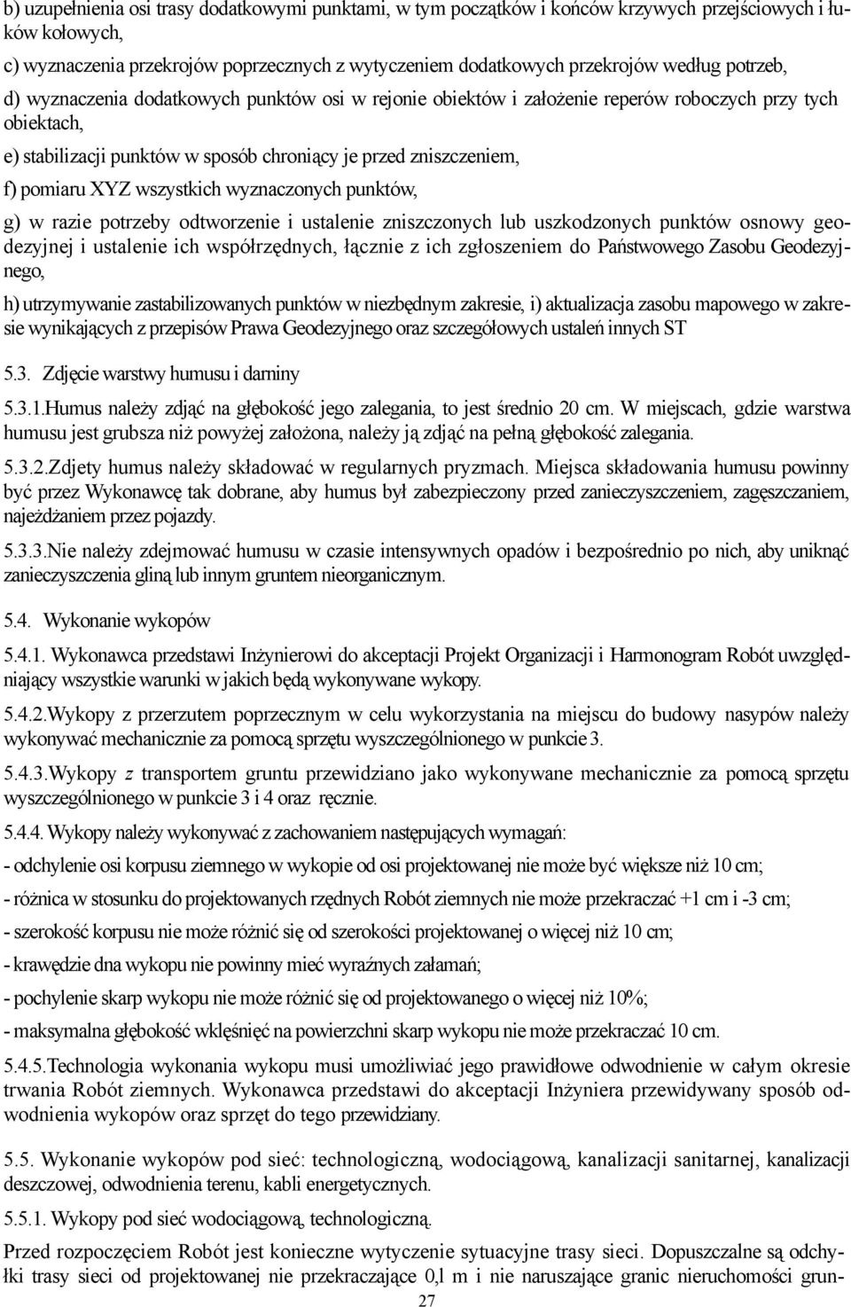 wszystkich wyznaczonych punktów, g) w razie potrzeby odtworzenie i ustalenie zniszczonych lub uszkodzonych punktów osnowy geodezyjnej i ustalenie ich współrzędnych, łącznie z ich zgłoszeniem do