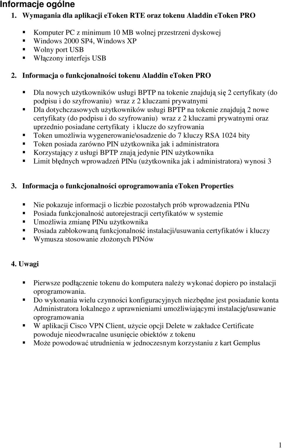 Informacja o funkcjonalności tokenu Aladdin etoken PRO Dla nowych uŝytkowników usługi BPTP na tokenie znajdują się 2 certyfikaty (do podpisu i do szyfrowaniu) wraz z 2 kluczami prywatnymi Dla