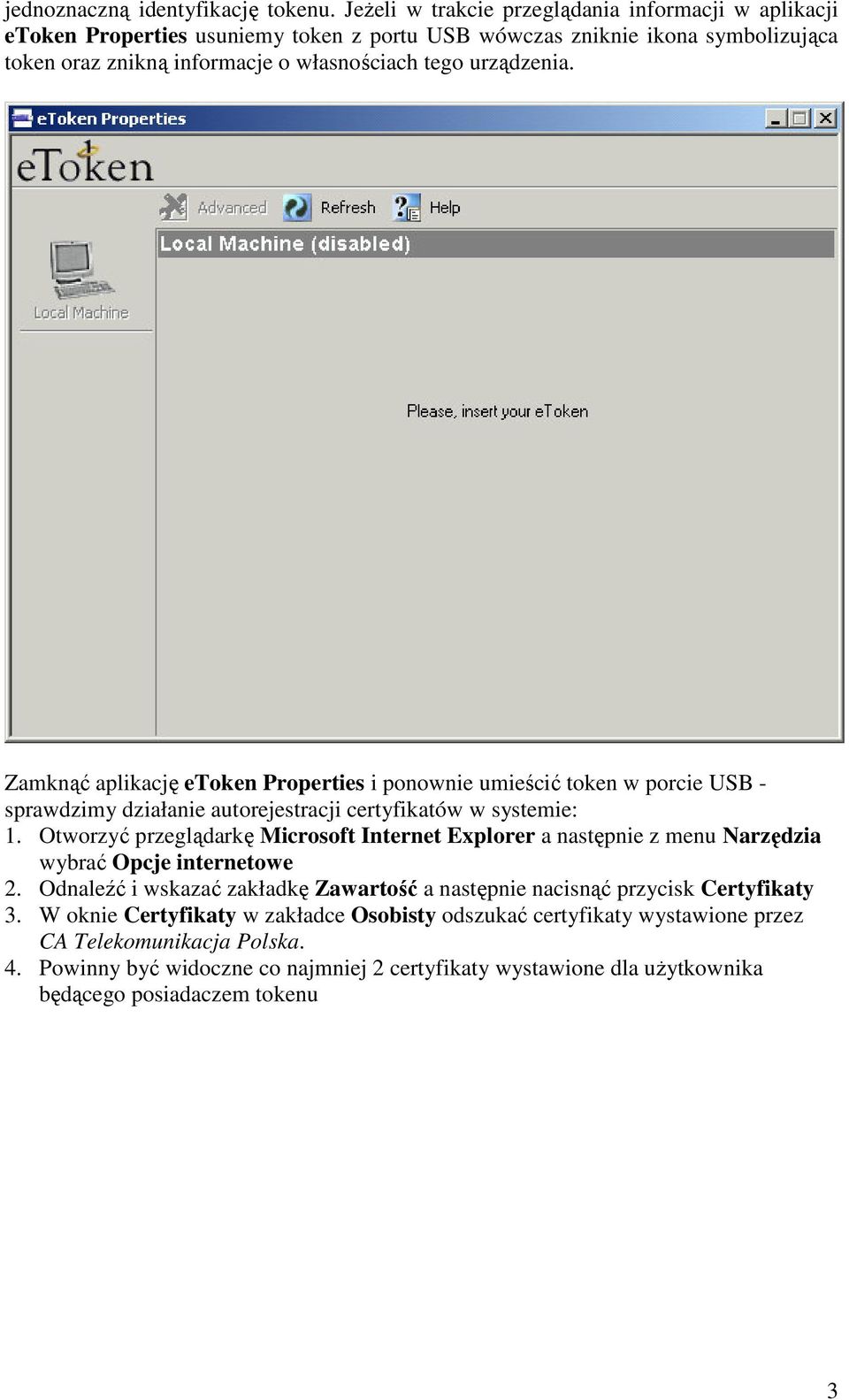 Zamknąć aplikację etoken Properties i ponownie umieścić token w porcie USB - sprawdzimy działanie autorejestracji certyfikatów w systemie: 1.