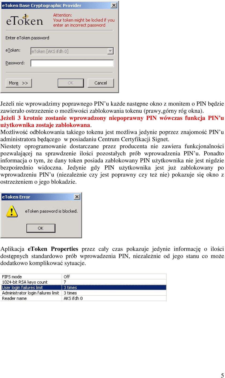 MoŜliwość odblokowania takiego tokenu jest moŝliwa jedynie poprzez znajomość PIN u administratora będącego w posiadaniu Centrum Certyfikacji Signet.