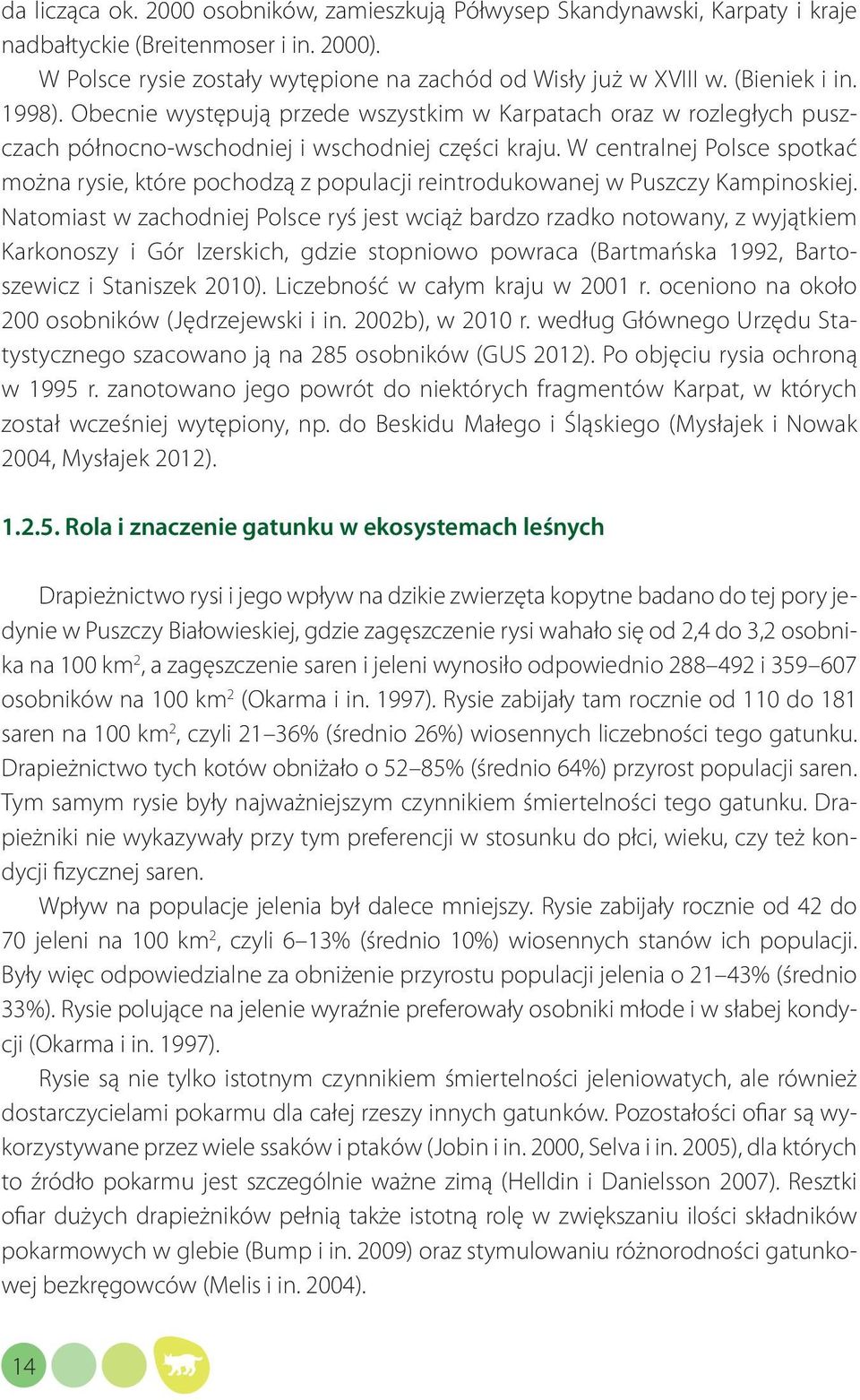 W centralnej Polsce spotkać można rysie, które pochodzą z populacji reintrodukowanej w Puszczy Kampinoskiej.