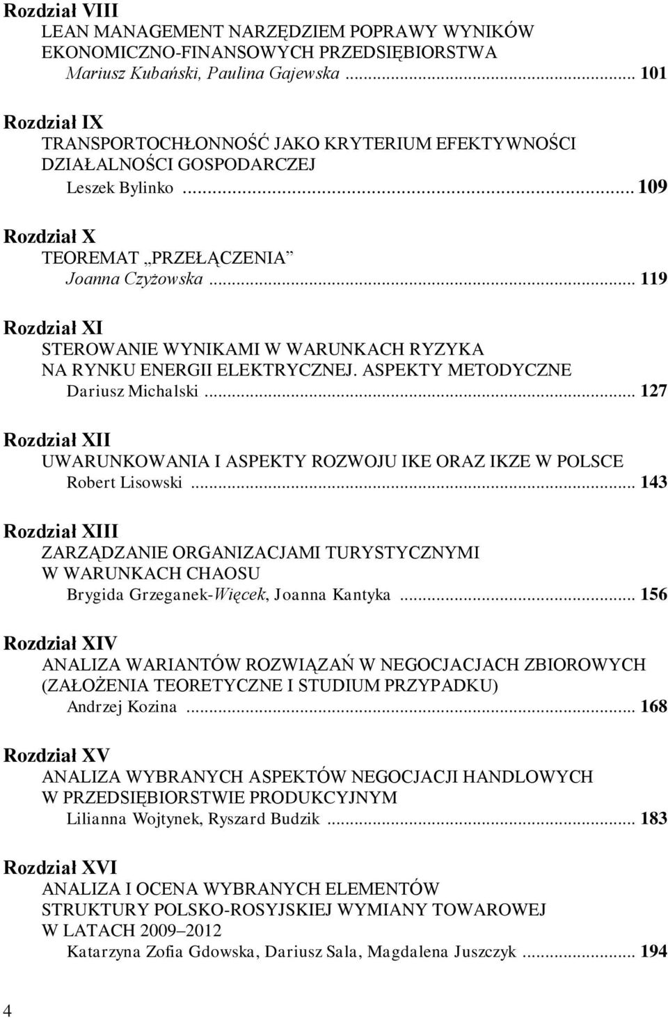 .. 119 Rozdział XI STEROWANIE WYNIKAMI W WARUNKACH RYZYKA NA RYNKU ENERGII ELEKTRYCZNEJ. ASPEKTY METODYCZNE Dariusz Michalski.