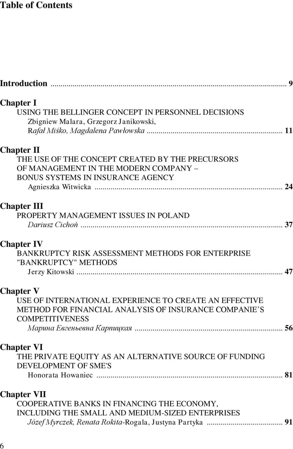 .. 24 Chapter III PROPERTY MANAGEMENT ISSUES IN POLAND Dariusz Cichoń... 37 Chapter IV BANKRUPTCY RISK ASSESSMENT METHODS FOR ENTERPRISE "BANKRUPTCY" METHODS Jerzy Kitowski.