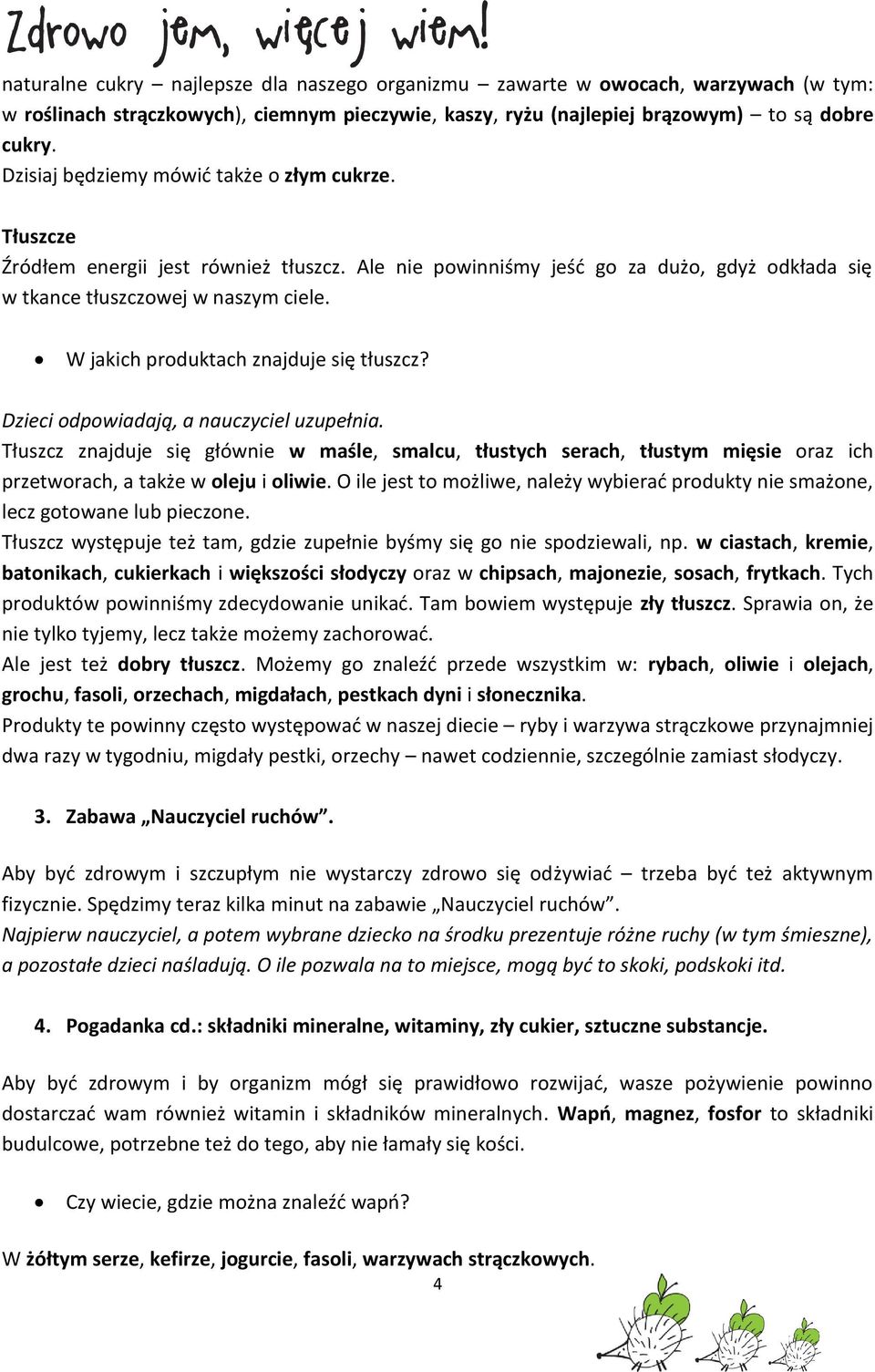 W jakich produktach znajduje się tłuszcz? Dzieci odpowiadają, a nauczyciel uzupełnia.