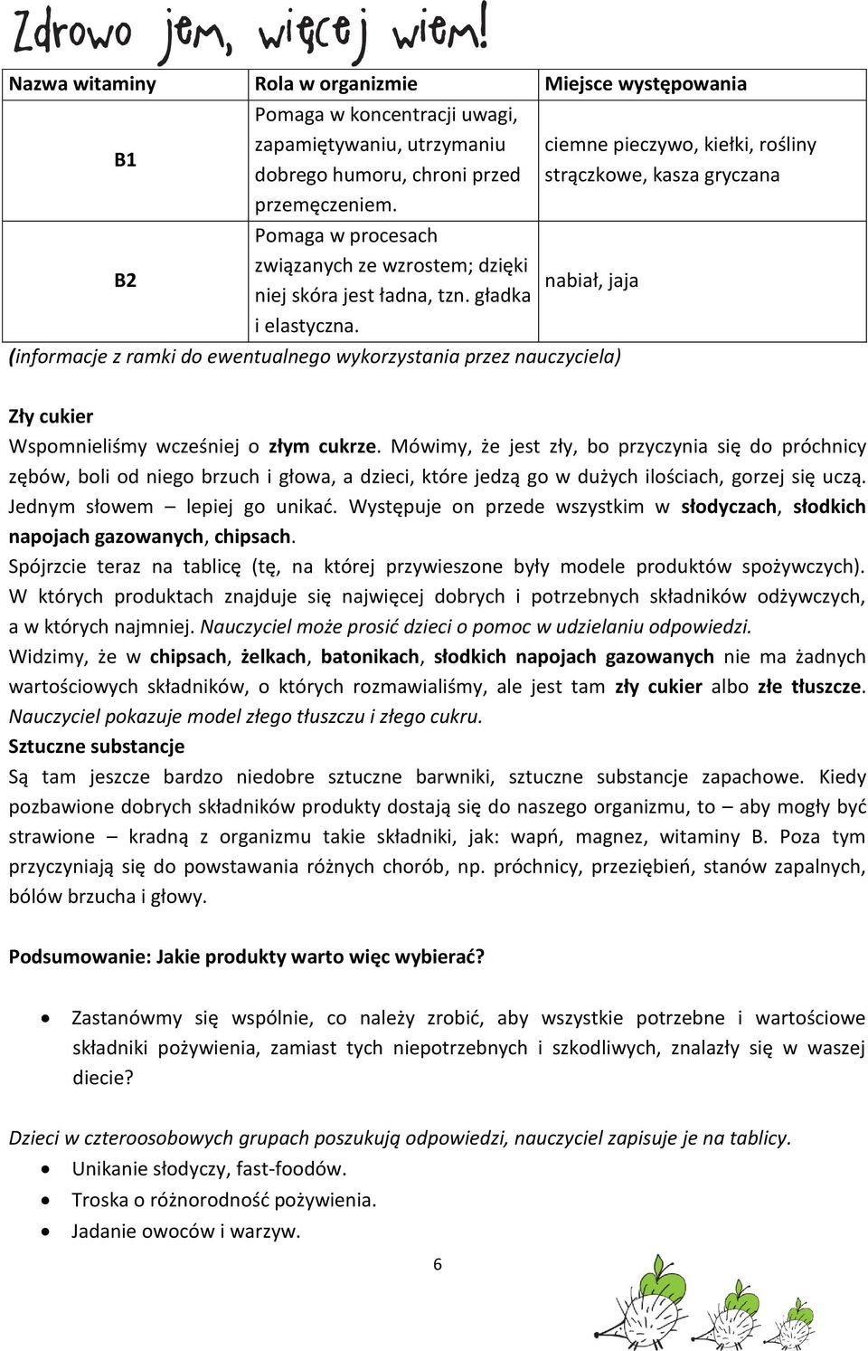 (informacje z ramki do ewentualnego wykorzystania przez nauczyciela) ciemne pieczywo, kiełki, rośliny strączkowe, kasza gryczana Zły cukier Wspomnieliśmy wcześniej o złym cukrze.